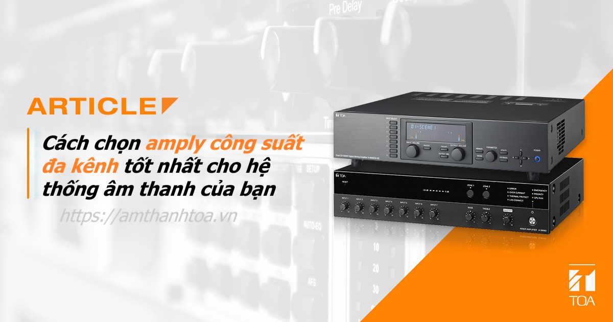 Cách chọn amply công suất đa kênh tốt nhất cho hệ thống âm thanh của bạn