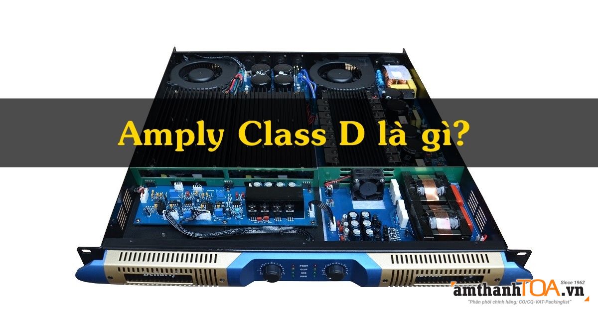 Đặc điểm nổi bật của Amply - tăng âm kỹ thuật số Class D